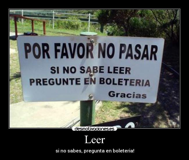 Leer - si no sabes, pregunta en boleteria!