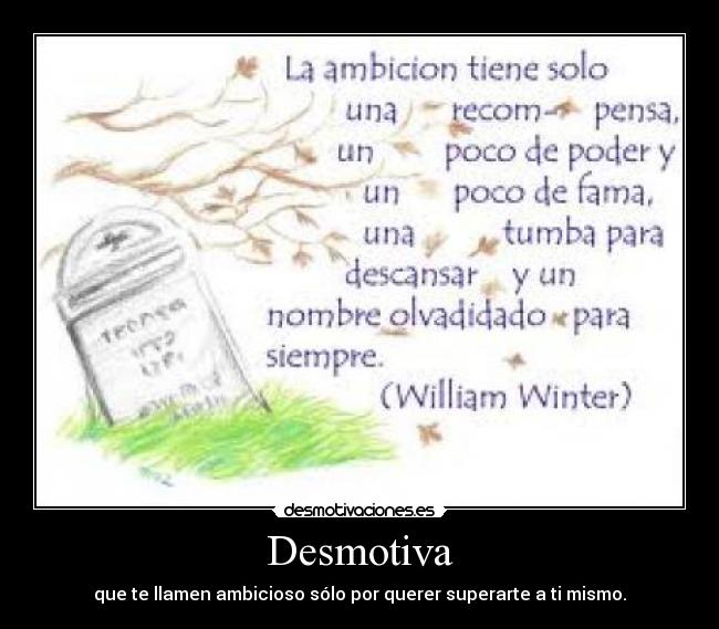 Desmotiva - que te llamen ambicioso sólo por querer superarte a ti mismo.