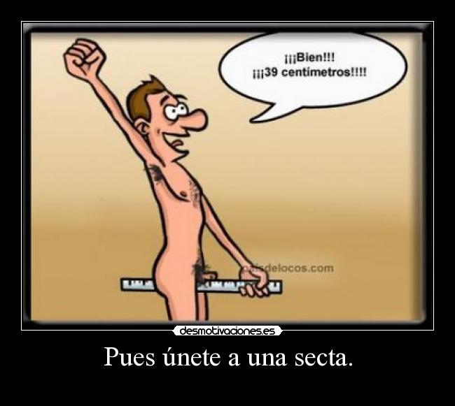 Pues únete a una secta. - 