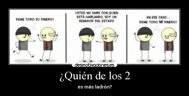 ¿Quién de los 2 - es más ladrón?
