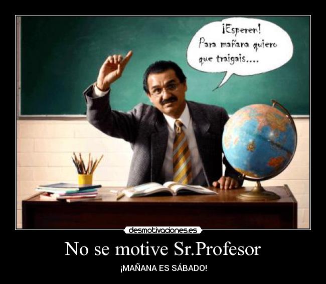 carteles nosemotivesrprofesormananasabado desmotivaciones
