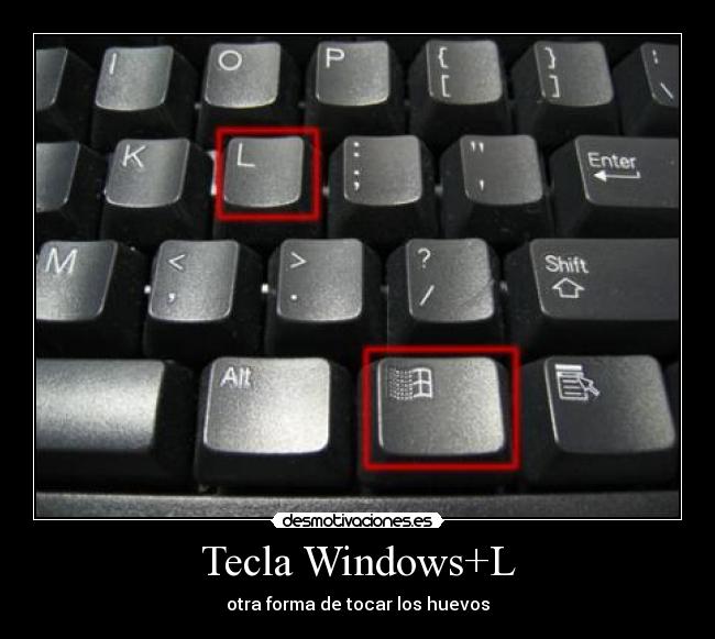 Tecla Windows+L - otra forma de tocar los huevos