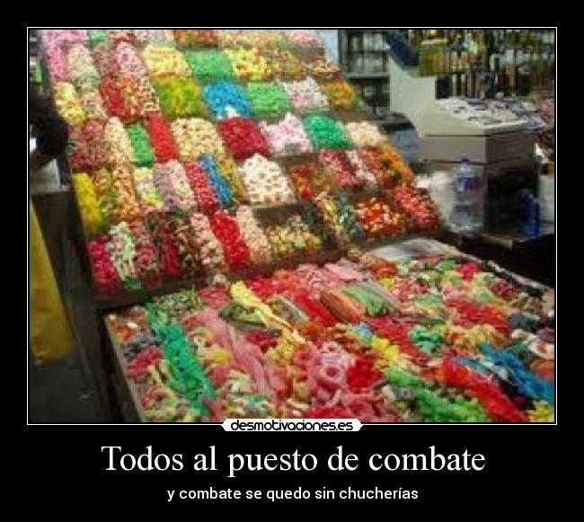 Todos al puesto de combate - y combate se quedo sin chucherías