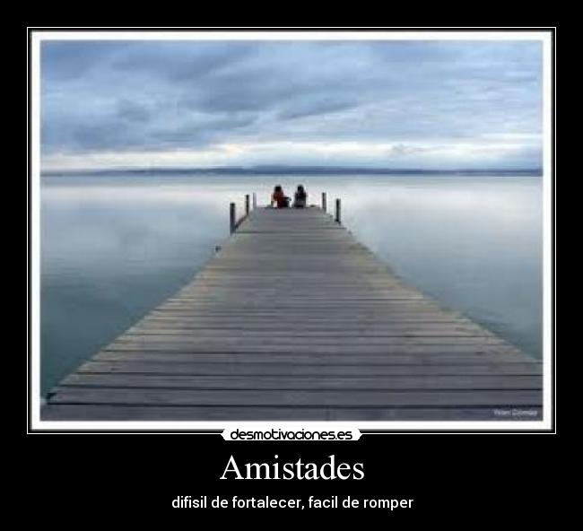 Amistades - difisil de fortalecer, facil de romper