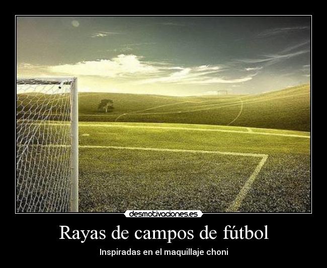 Rayas de campos de fútbol - Inspiradas en el maquillaje choni