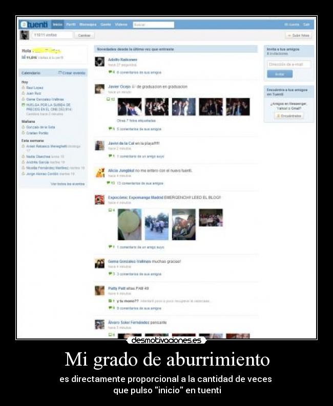 Mi grado de aburrimiento - es directamente proporcional a la cantidad de veces 
que pulso inicio en tuenti