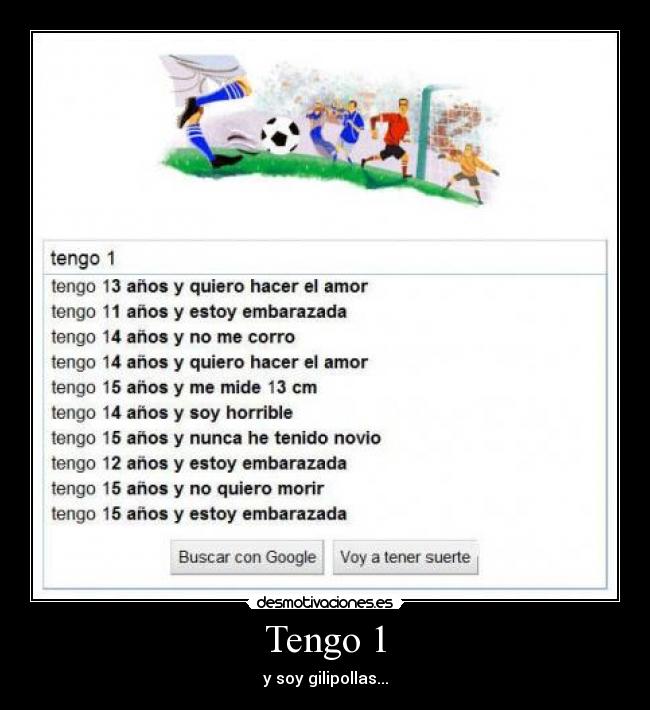 Tengo 1 - y soy gilipollas...