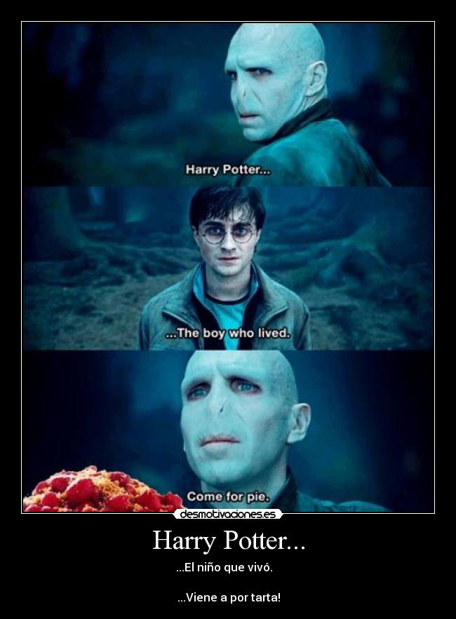 Harry Potter... - ...El niño que vivó.   

...Viene a por tarta!