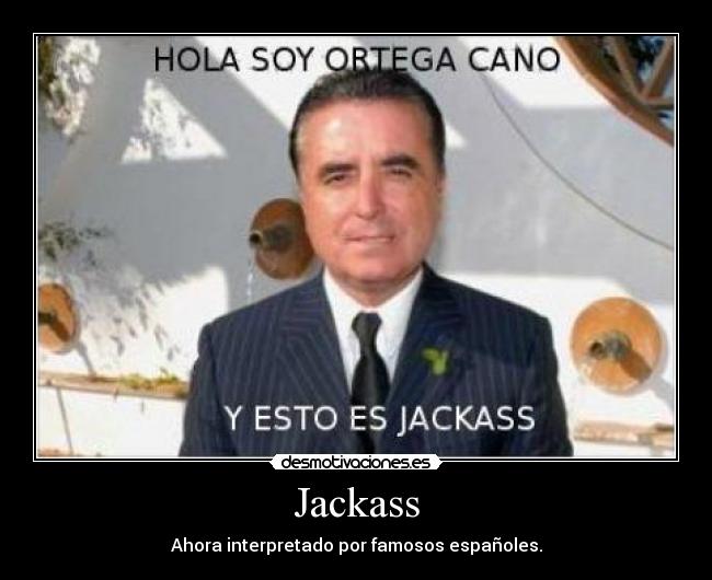 Jackass - Ahora interpretado por famosos españoles.