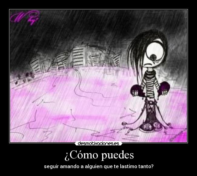 ¿Cómo puedes - seguir amando a alguien que te lastimo tanto?