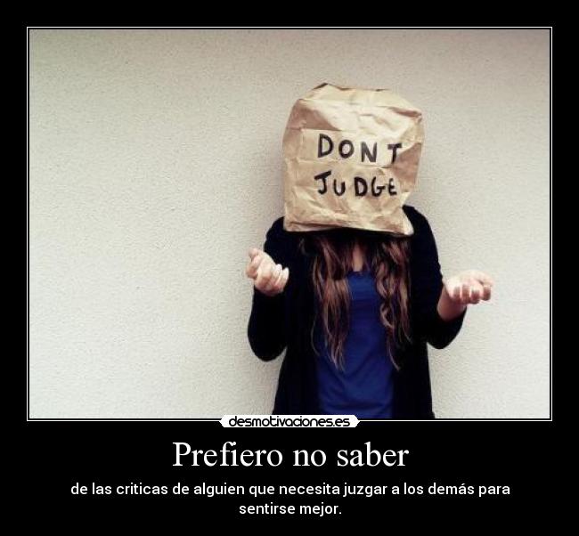 carteles prefiero saber criticas necesito prejuicios demas sentirse mejor inferior desmotivaciones