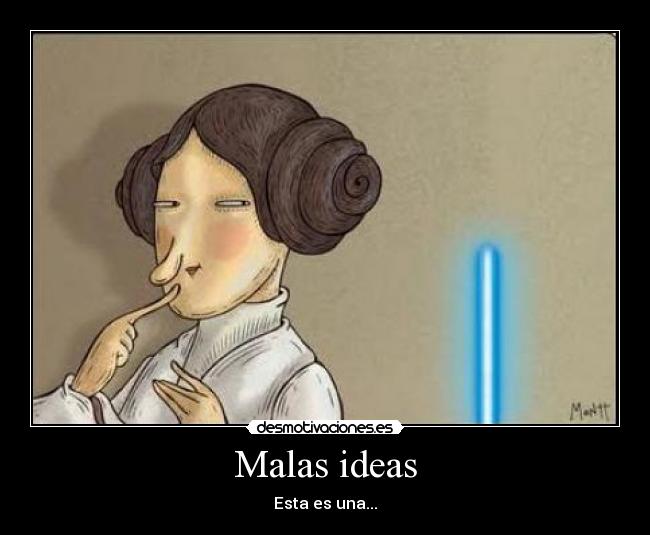 carteles ideas leia star wars malas ideas sable luz desmotivaciones