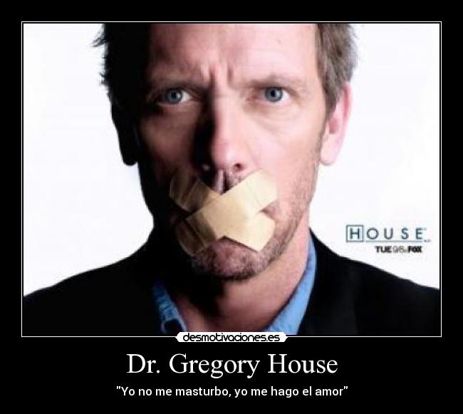carteles dr gregory house masturbo hago amor desmotivaciones