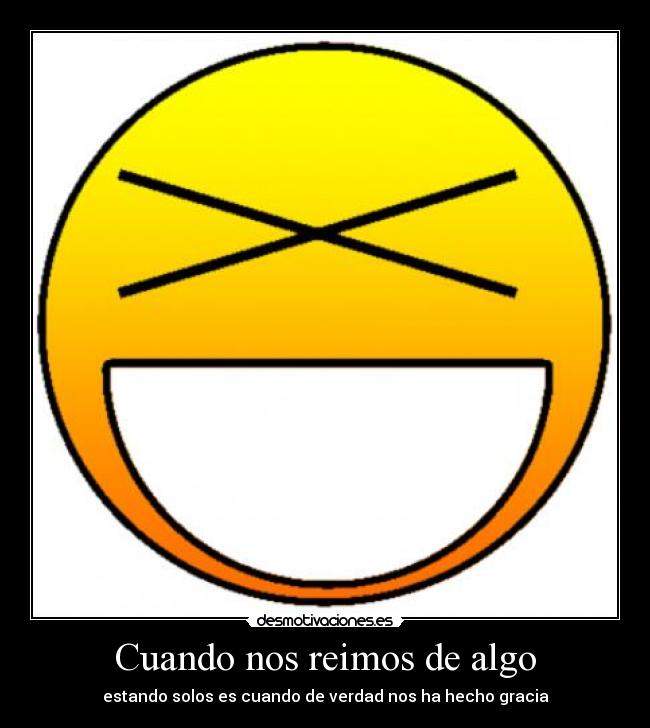 Cuando nos reimos de algo - estando solos es cuando de verdad nos ha hecho gracia
