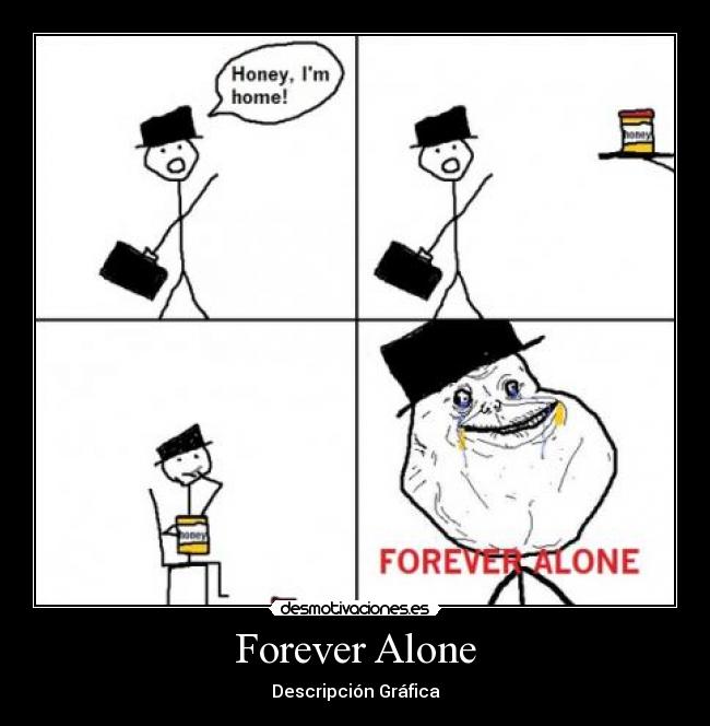 Forever Alone - Descripción Gráfica