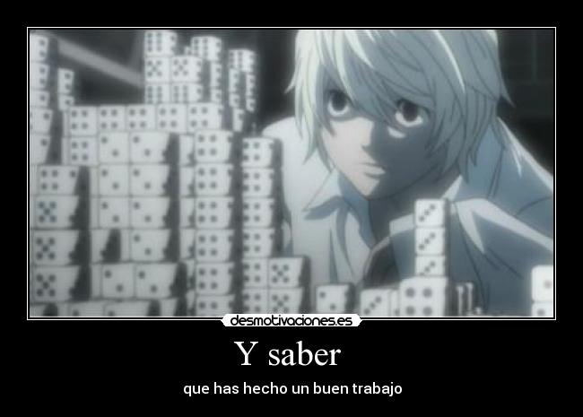 Y saber  - que has hecho un buen trabajo