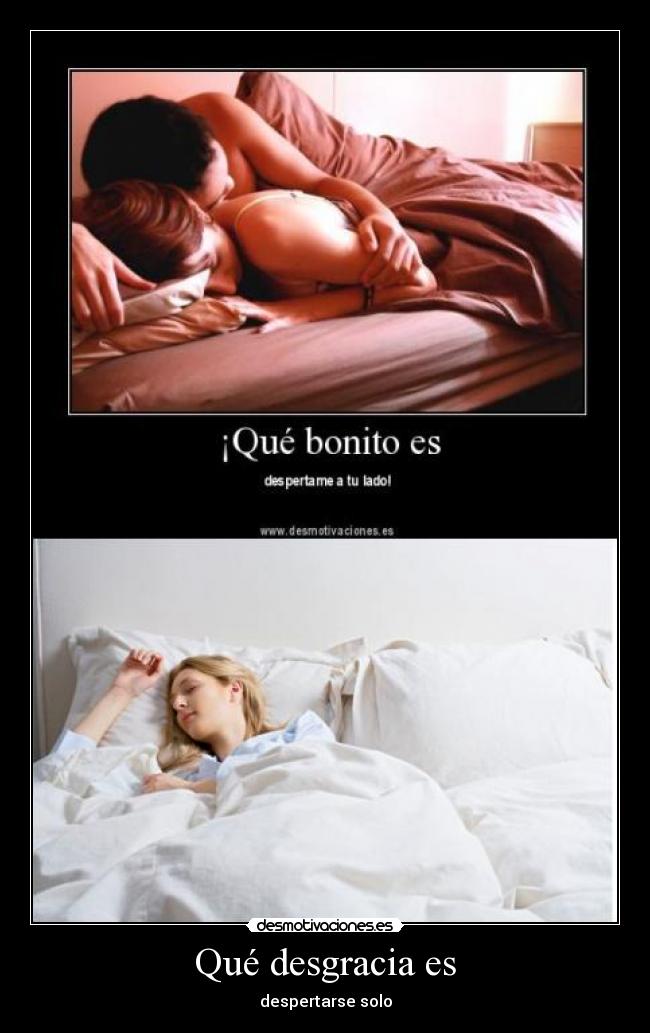 Qué desgracia es - despertarse solo