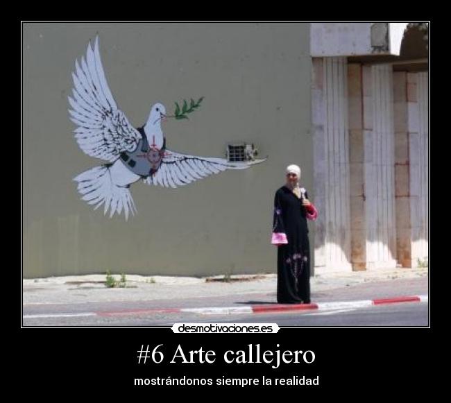 #6 Arte callejero - mostrándonos siempre la realidad