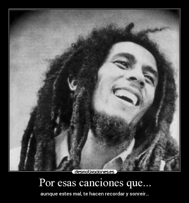 Por esas canciones que... - aunque estes mal, te hacen recordar y sonreir...