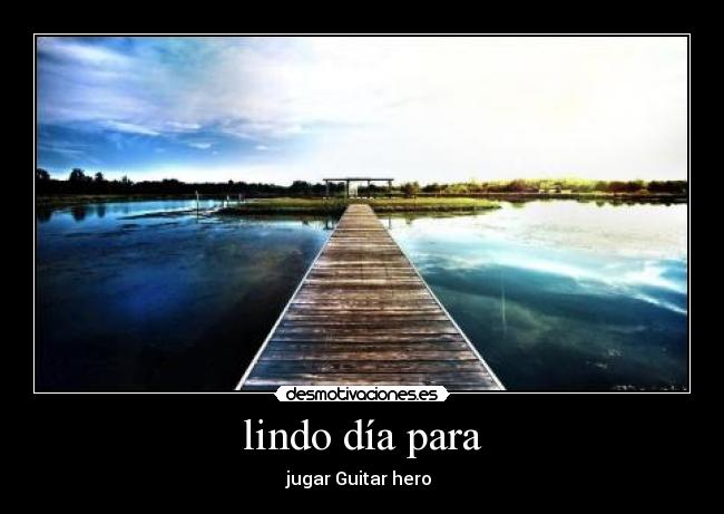 lindo día para - jugar Guitar hero 