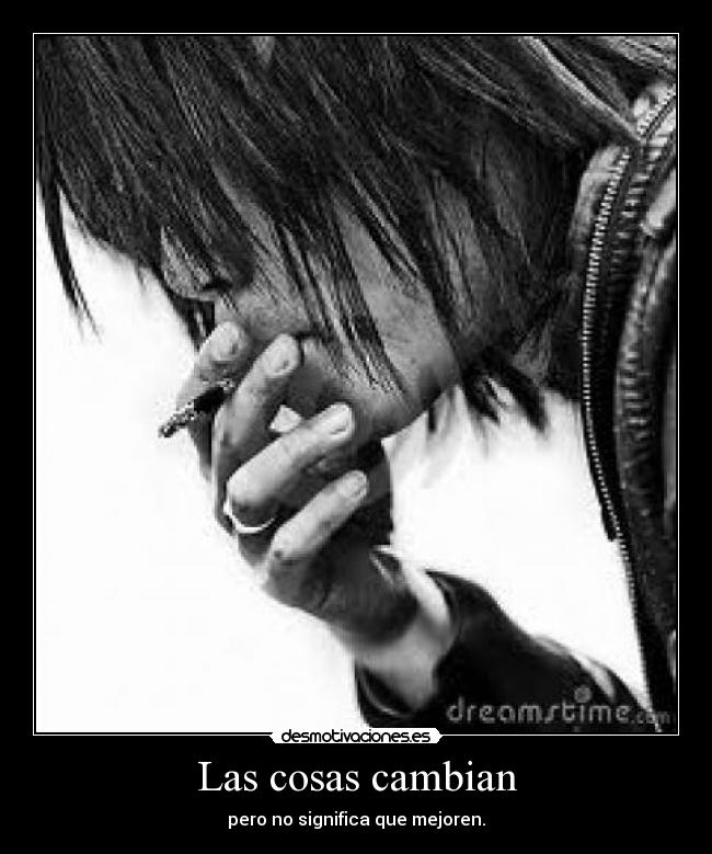 Las cosas cambian - pero no significa que mejoren.