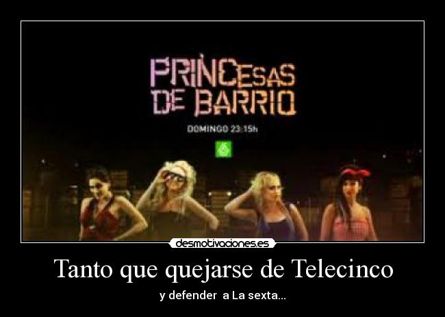 Tanto que quejarse de Telecinco - y defender  a La sexta...
