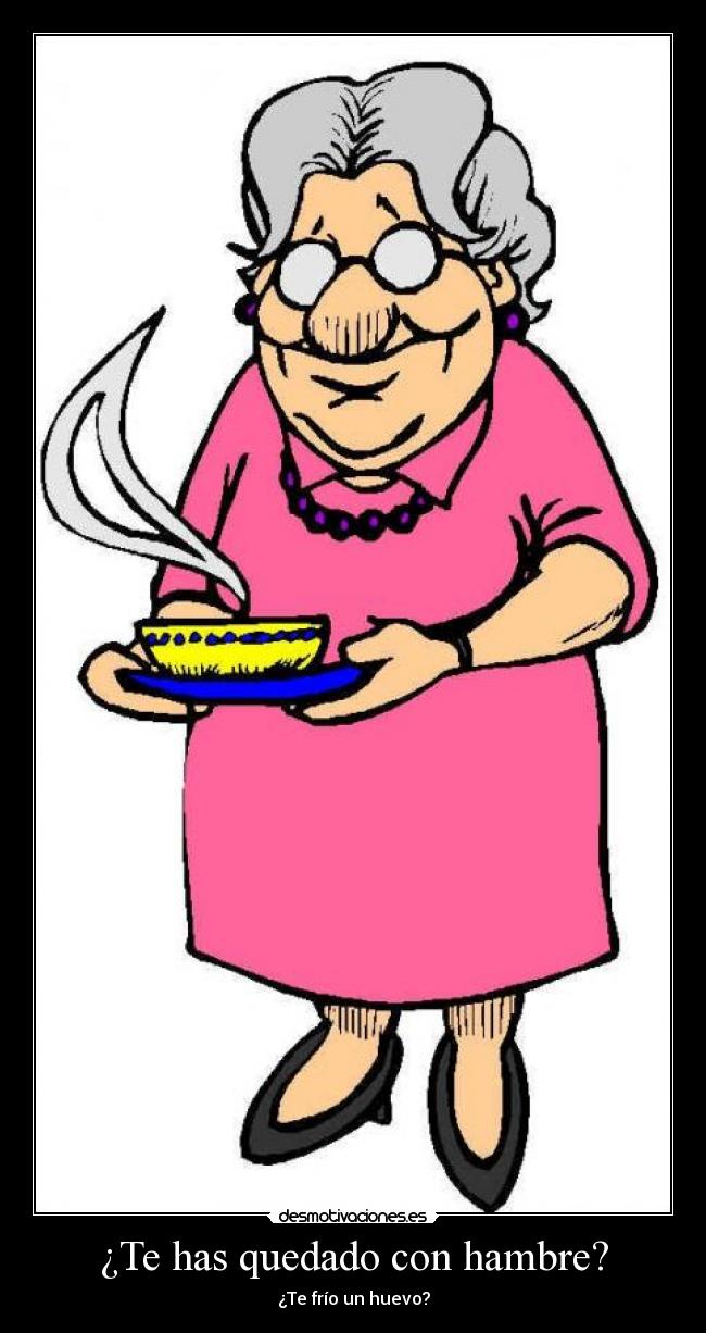 ¿Te has quedado con hambre? - ¿Te frío un huevo?
