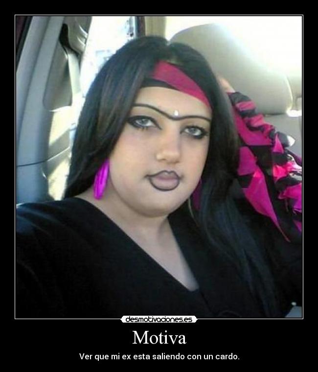 Motiva - Ver que mi ex esta saliendo con un cardo.