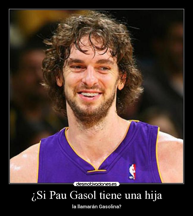 ¿Si Pau Gasol tiene una hija - la llamarán Gasolina?