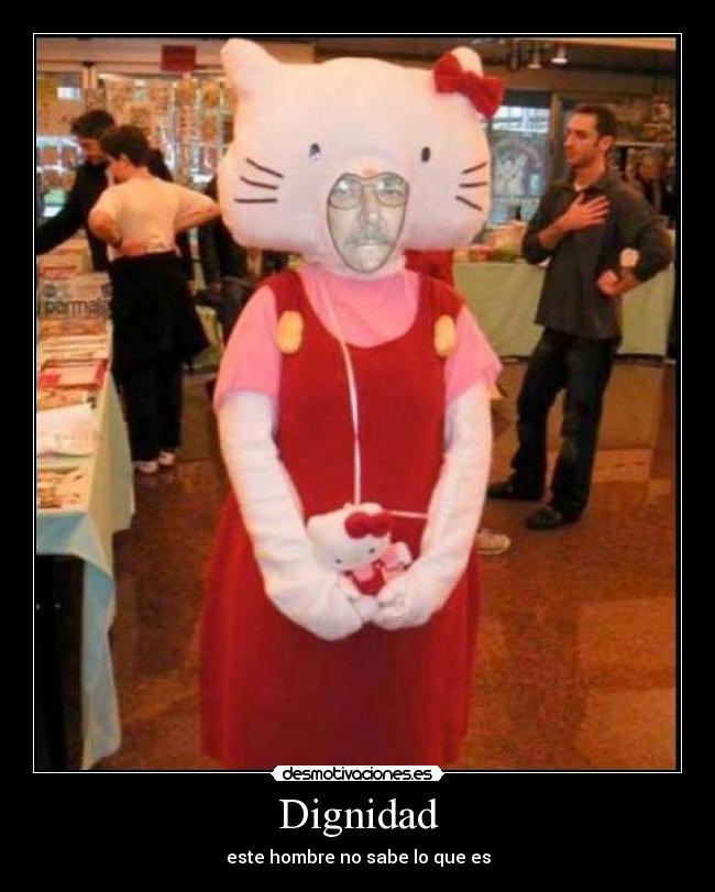 carteles dignidadhello kittiehombre desmotivaciones