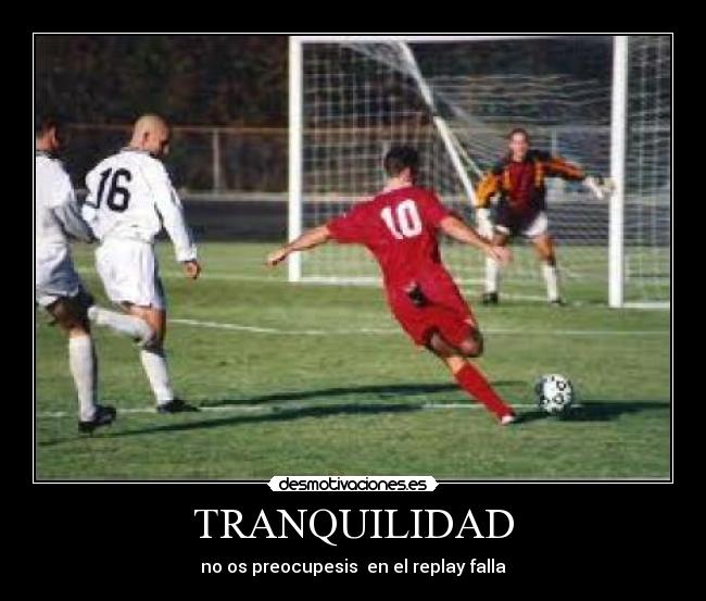 TRANQUILIDAD - no os preocupesis  en el replay falla