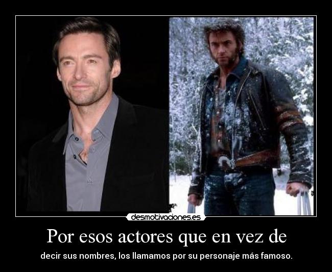 carteles actores que conocemos nombre por eso verlos solo decimos simplemente nombre persona desmotivaciones