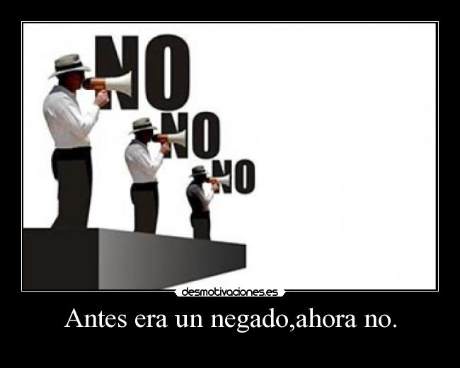 Antes era un negado,ahora no. - 