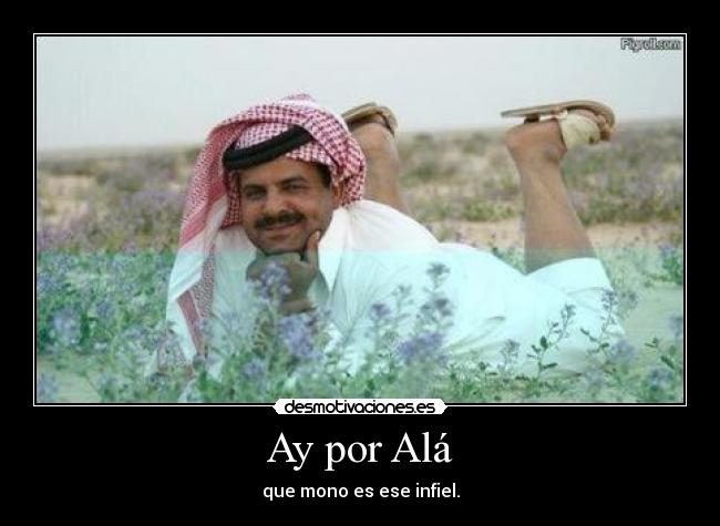 Ay por Alá - que mono es ese infiel.