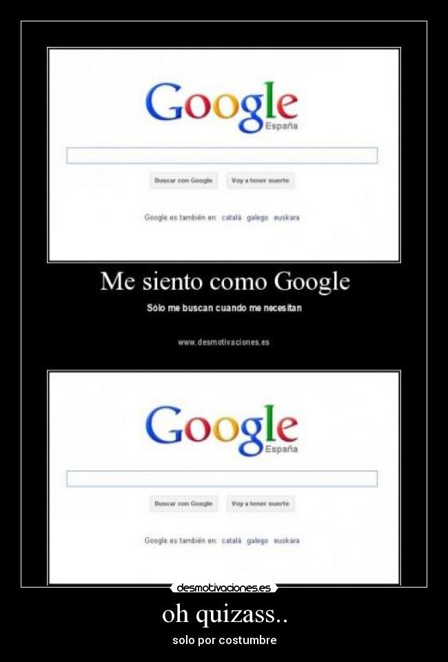 oh quizass.. - solo por costumbre