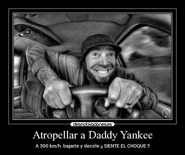 carteles atropellar daddy yankee desmotivaciones