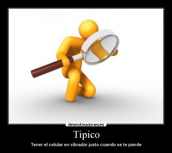 Tipico - Tener el celular en vibrador justo cuando se te pierde