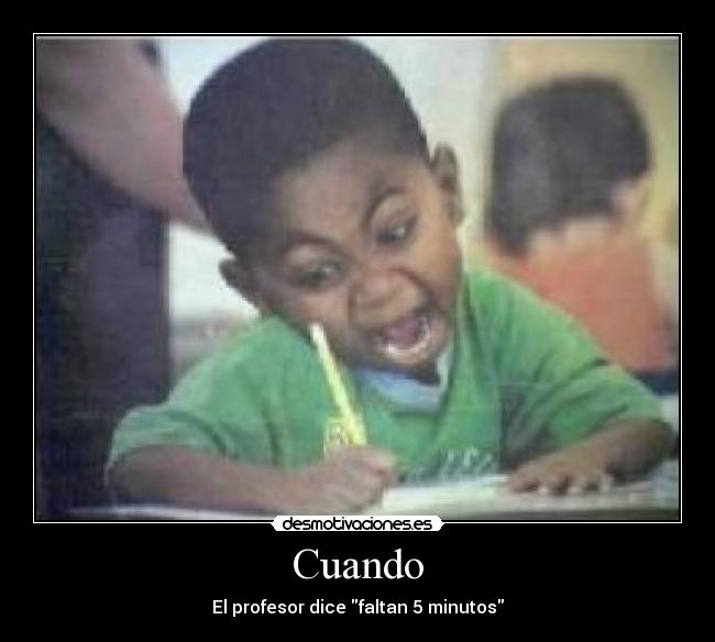 Cuando - El profesor dice faltan 5 minutos