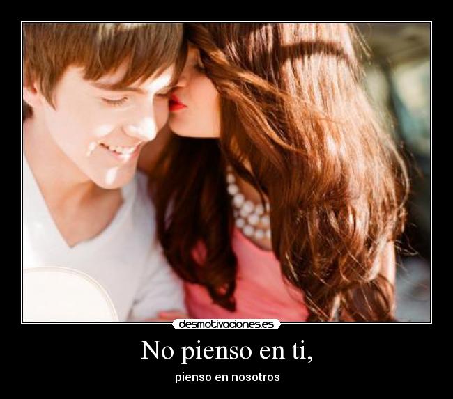 No pienso en ti, - pienso en nosotros