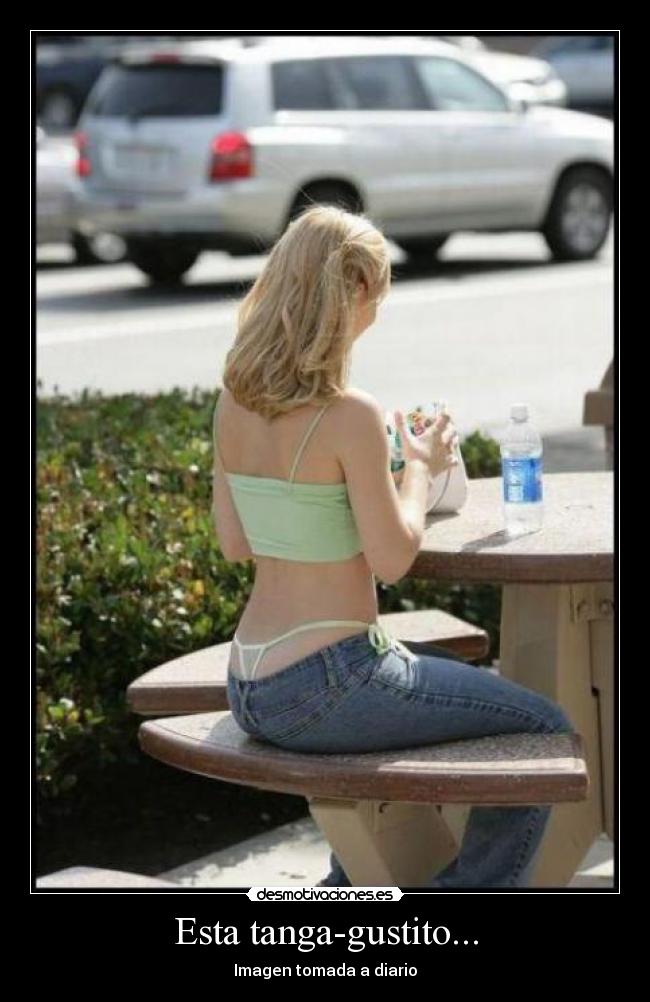Esta tanga-gustito... - Imagen tomada a diario