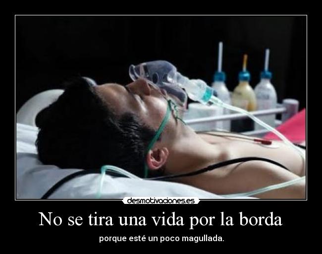 No se tira una vida por la borda - porque esté un poco magullada.