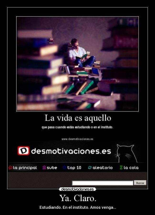 Ya. Claro. - Estudiando. En el instituto. Amos venga...