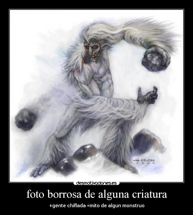 foto borrosa de alguna criatura - +gente chiflada =mito de algun monstruo