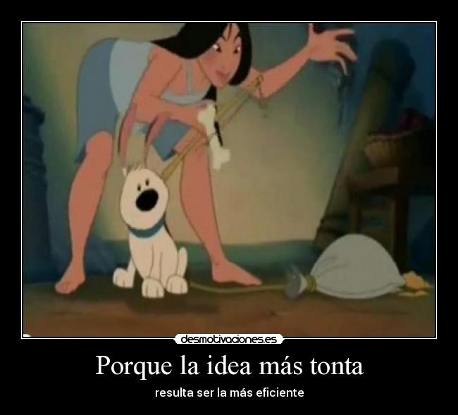 Porque la idea más tonta - resulta ser la más eficiente
