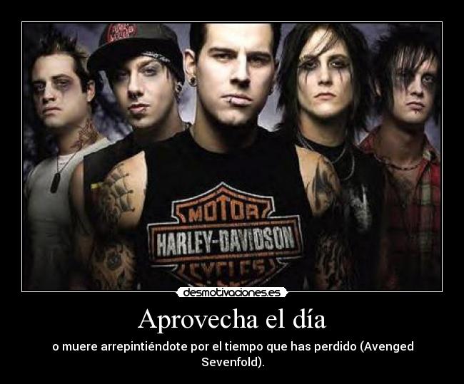 Aprovecha el día - o muere arrepintiéndote por el tiempo que has perdido (Avenged Sevenfold).