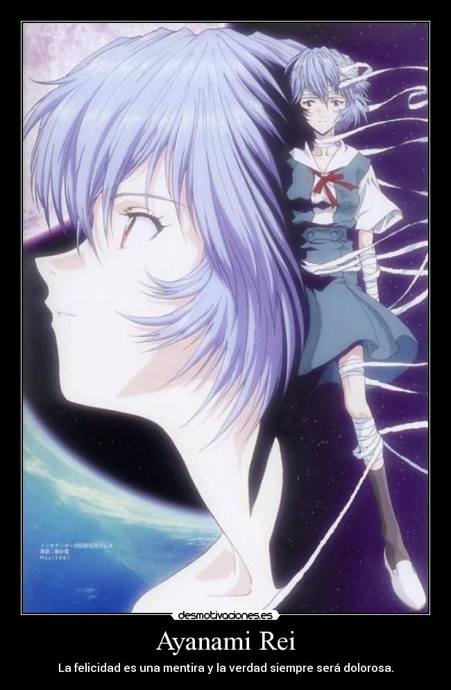 Ayanami Rei - La felicidad es una mentira y la verdad siempre será dolorosa.