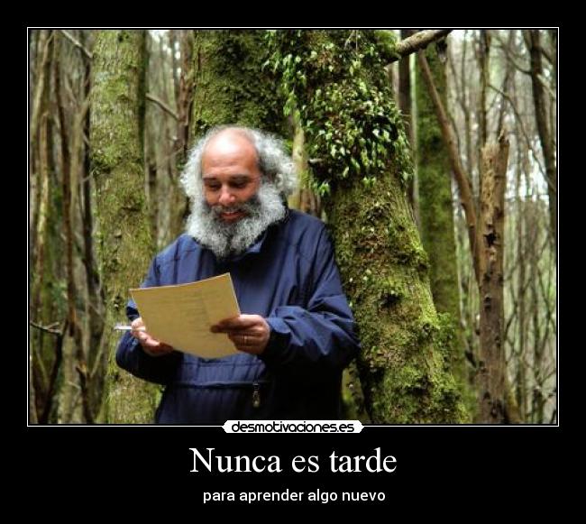 Nunca es tarde - para aprender algo nuevo