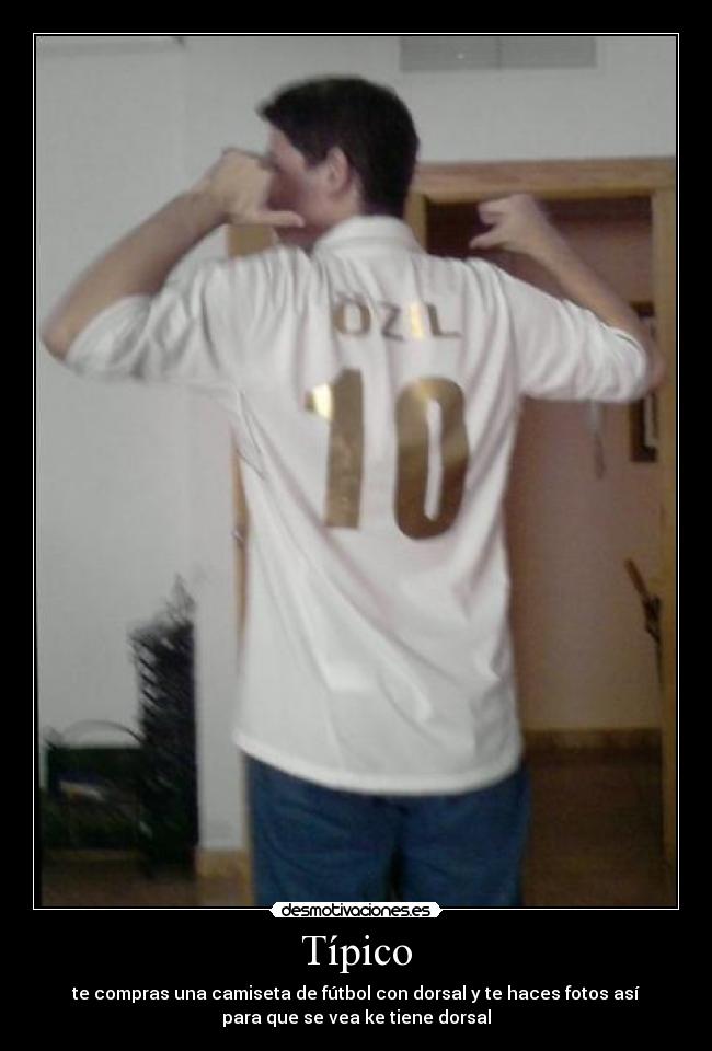 Típico - te compras una camiseta de fútbol con dorsal y te haces fotos así
para que se vea ke tiene dorsal