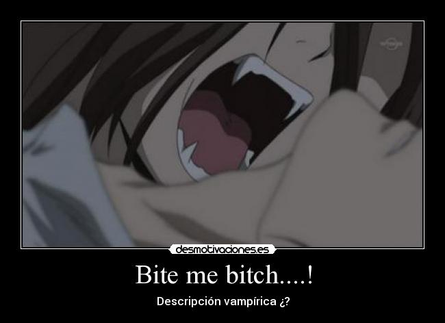 Bite me bitch....! - Descripción vampírica ¿?
