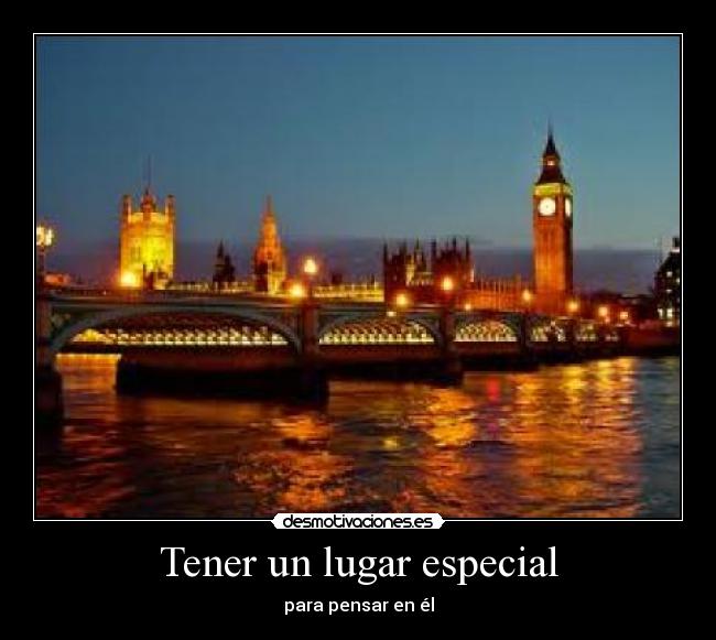 Tener un lugar especial - para pensar en él